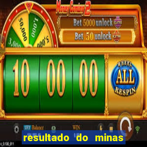 resultado do minas cap hoje